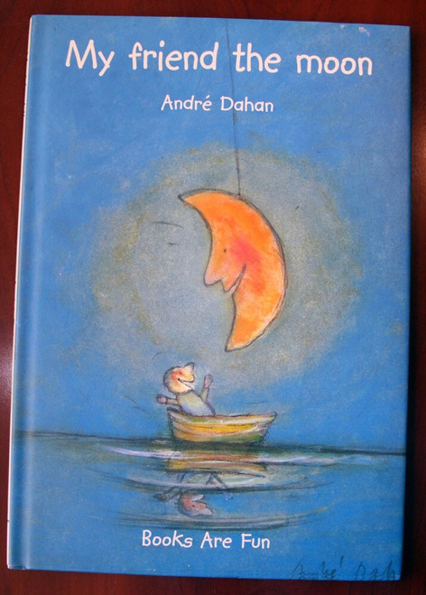 My Friend the Moon by Andre Dahan 2001 HC/DJ Books Are Fun Edition DUST JACKET
