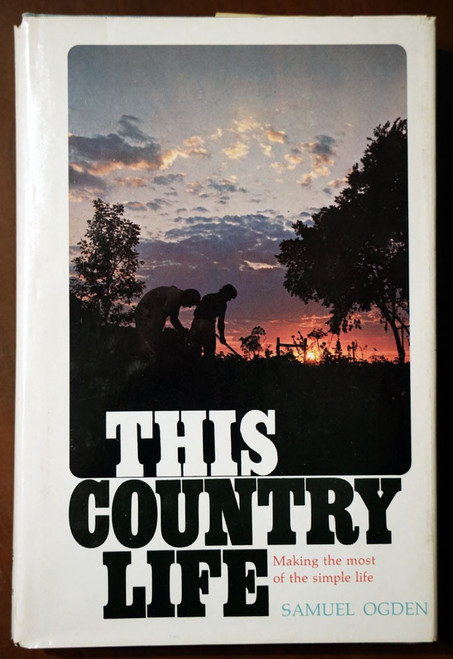 THIS COUNTRY LIFE by Samuel Ogden 1st Printing 1973 VERMONT Homestead Living