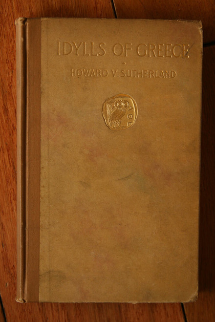 IDYLLS OF GREECE by Edward V. Sutherland 1908 Sherman French & Company
