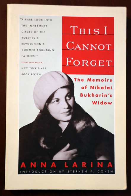 THIS I CANNOT FORGET: Memoirs of Nikolai Bukharin's Widow by Anna Larina 1994