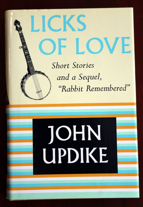 LICKS OF LOVE by John Updike 2000 HC/DJ First Trade Edition Alfred A. Knopf NICE