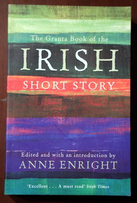 The Granta Book of the IRISH Short Story by Anne Enright 2011 Trade Paperback
