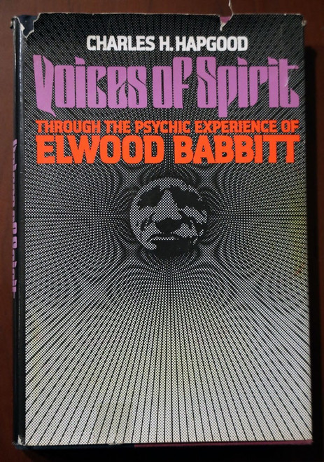 Voices of Spirit: Through Psychic Experience of ELWOOD BABBITT Charles H Hapgood