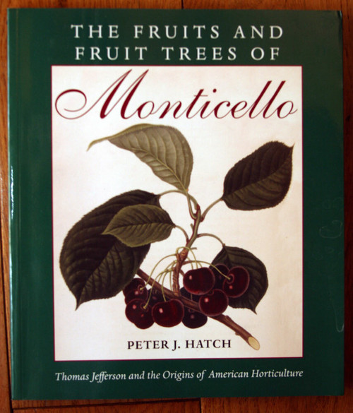 The Fruits and Fruit Trees of MONTICELLO by Peter J Hatch 1998 Virginia Orchards