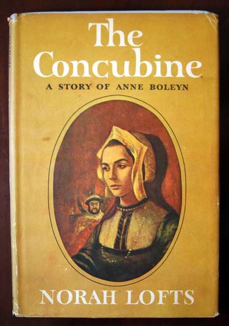 The Concubine: Story of Anne Boleyn by Norah Lofts 1963 HC/DJ Henry VIII Tudors