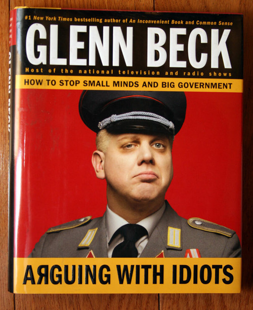 ARGUING WITH IDIOTS by Glenn Beck 2009 1st First Edition HC/DJ Big Government
