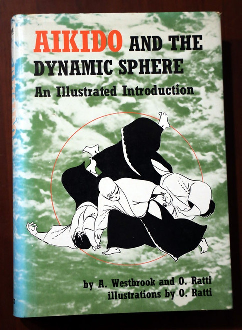 AIKIDO AND THE DYNAMIC SPHERE by A. Westbrook & O. Ratti MARTIAL ARTS HC/DJ 1972