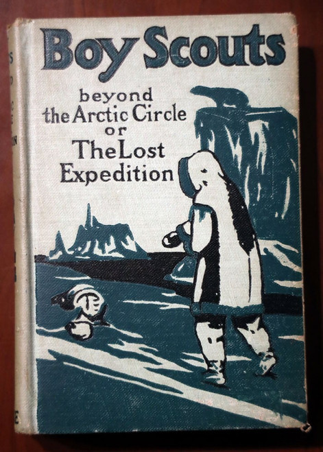 BOY SCOUTS Beyond the Arctic Circle; The Lost Expeditions 1913 G Harvey Ralphson