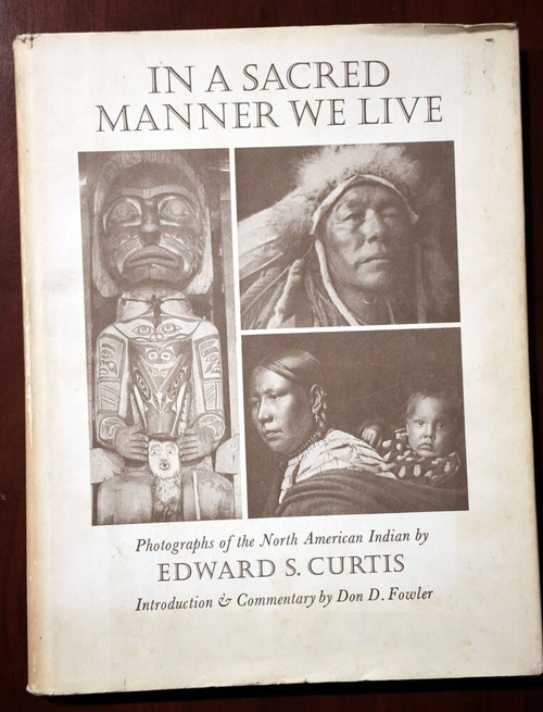 IN A SACRED MANNER WE LIVE by Edward S. Curtis 1972 HC/DJ Native American Indian