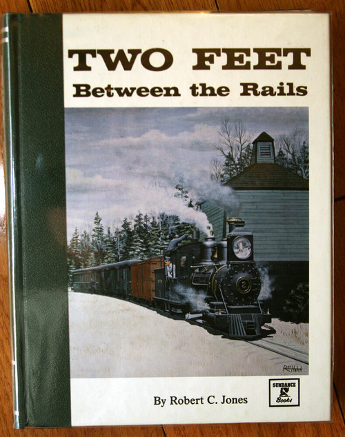 TWO FEET BETWEEN THE RAILS Volume I Early Years by Robert C. Jones 1979 Railroad