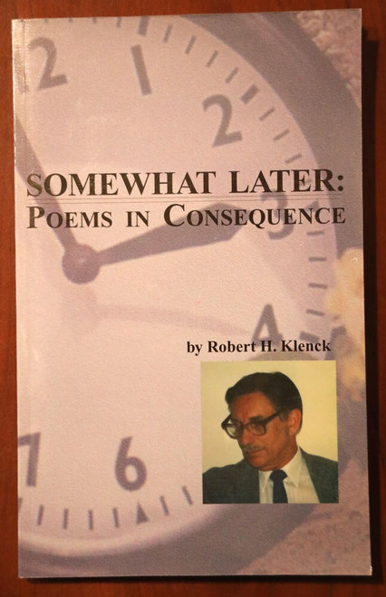 SOMEWHAT LATER Poems in Consequence by Robert H. Klenck 1997 Paperback Poetry