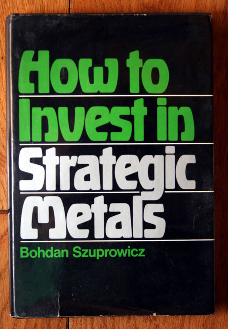How to Invest in Strategic Metals by Bohdan Szuprowicz 1982 First Edition HC/DJ