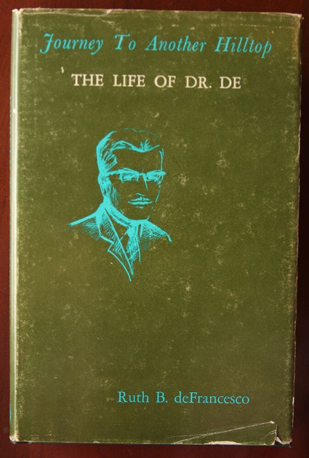Journey to Another Hilltop: Life of Dr. De by Ruth B. DeFrancesco SIGNED 1970