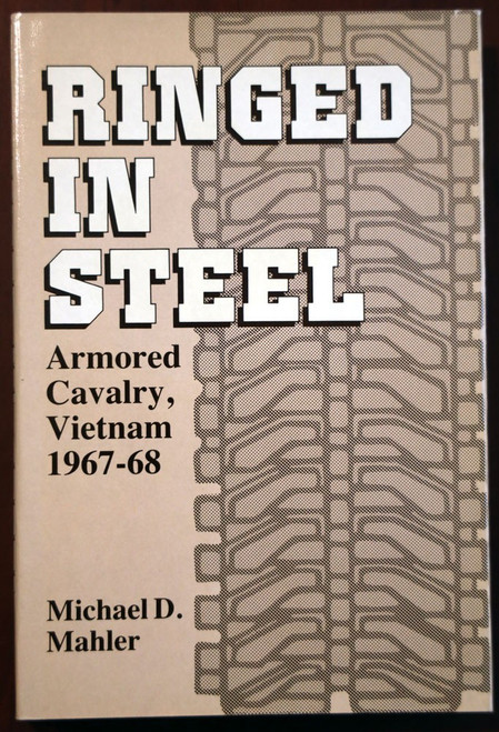 RINGED IN STEEL Armored Cavalry Vietnam 1967-68 by Michael Mahler 1986 HC/DJ War