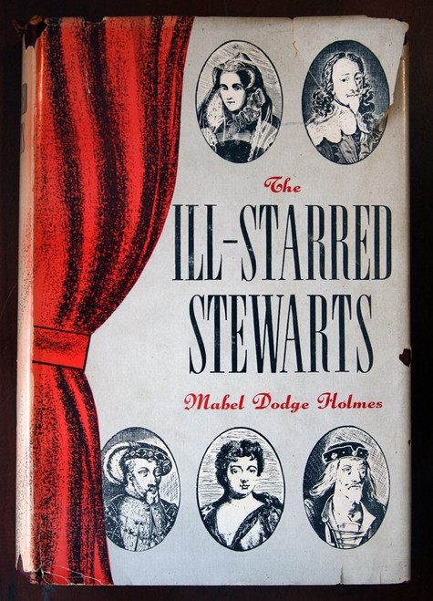 The Ill-Starred Stewarts by Mabel Dodge Holmes 1958 First Edition HC/DJ VINTAGE