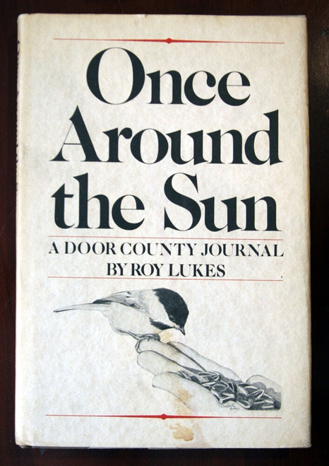 Once Around the Sun: A Door County Journal by ROY LUKES SIGNED 1976 HC/DJ Nature