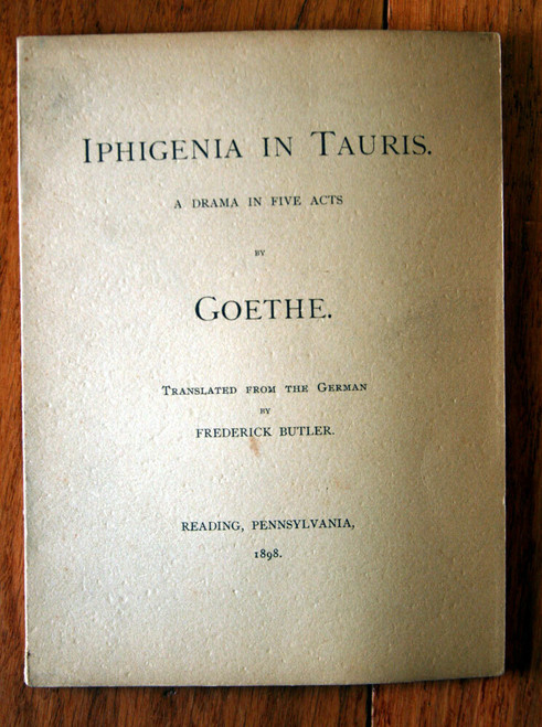 IPHIGENIA IN TAURIS by GOETHE 1898 Reading PA Translated by Frederick Butler