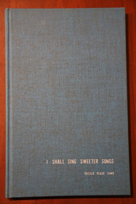 I Shall Sing Sweeter Songs by Bessie Maas Rowe SIGNED 1966 Poetry Book + Art