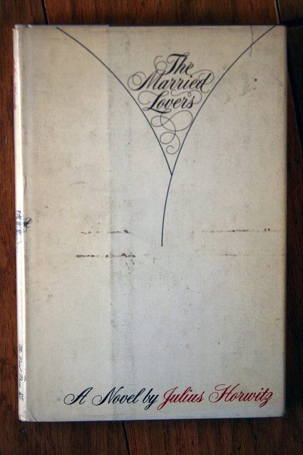 The Married Lovers by Julius Horwitz 1973 SIGNED 1st First Printing HC/DJ NOVEL