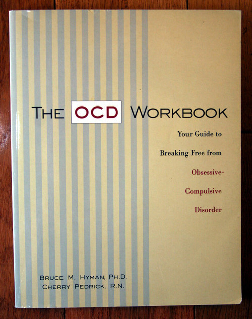 THE OCD WORKBOOK (1999) Bruce M. Hyman & Cherry Pedrick Obsessive Compulsive