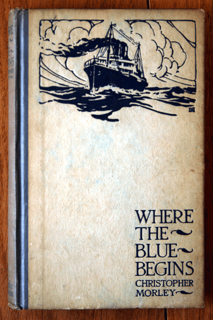 Where the Blue Begins by Christopher Morley 1924 Doubleday, Page & Company HC