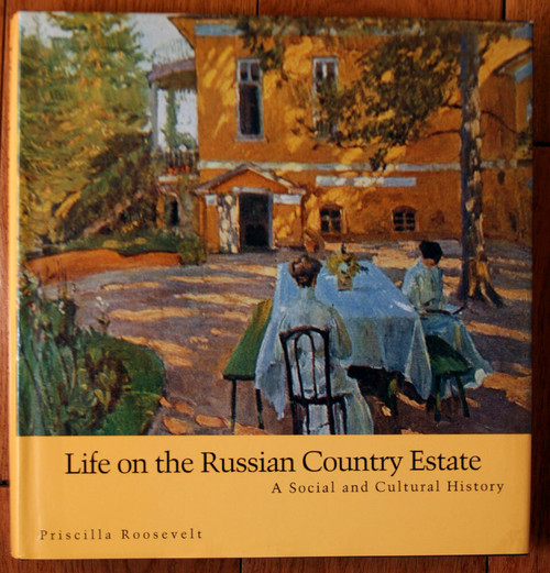 Life on the Russian Country Estate by Priscilla Roosevelt 1995 HISTORY RUSSIA