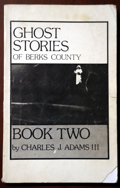 GHOST STORIES OF BERKS COUNTY Book Two by Charles J. Adams 1984 Pennsylvania PA