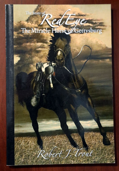 Story of RED EYE Miracle Horse of Gettysburg by Robert J. Trout SIGNED 2009