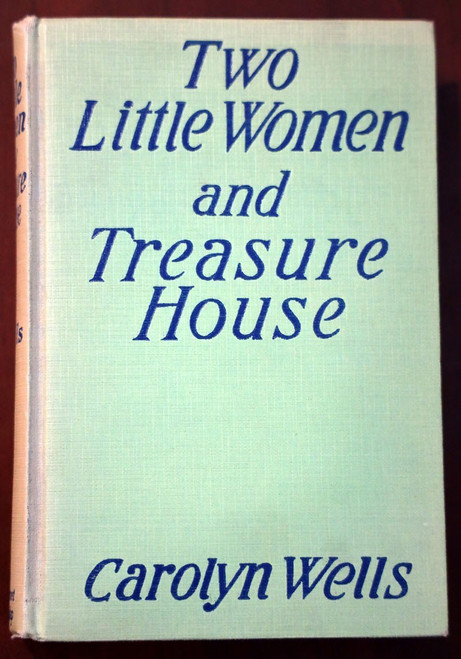 Two Little Women and Treasure House by Carolyn Wells 1916 Nice Vintage Hardcover