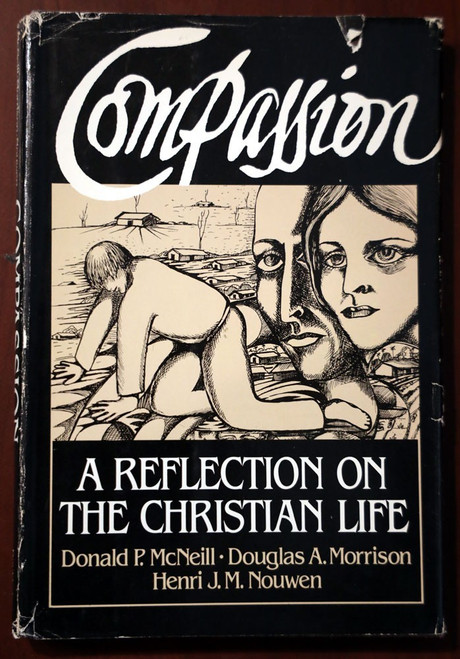 COMPASSION Reflection on the Christian Life by McNeil/Morrison/Nouwen 1982 HC/DJ