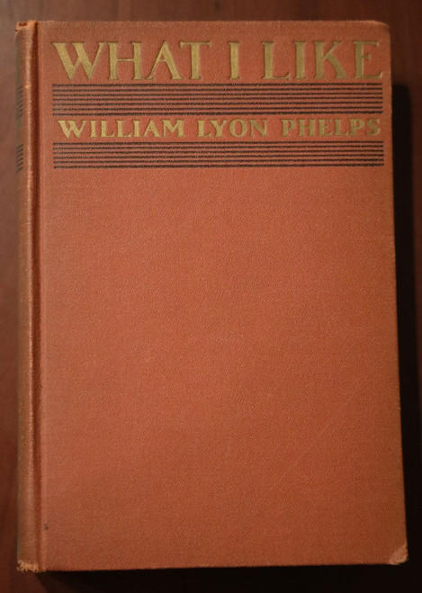 WHAT I LIKE [In Prose] by William Lyon Phelps 1933 1st Ed. "A" Vintage Anthology
