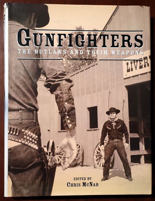 GUNFIGHTERS Outlaws and Their Weapons by Chris McNab 2005 Wild West/Cowboys