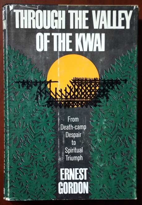 Through the Valley of the Kwai by Ernest Gordon 1962 1st Ed. HC/DJ WWII Burma RR