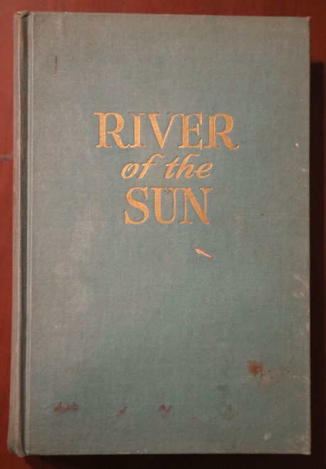 RIVER OF THE SUN by James Ramsey Ullman 1951 Novel Amazon River Basin Post WWII