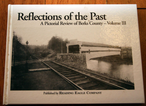 REFLECTIONS OF THE PAST Pictorial Review Berks County Volume 3 READING EAGLE PA
