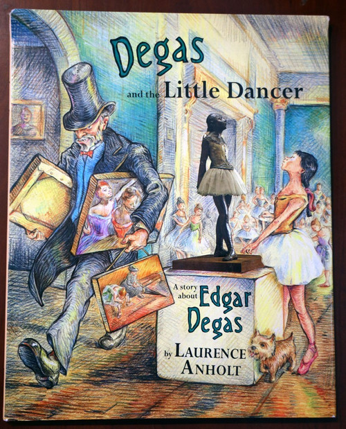 DEGAS and the Little Dancer by Laurence Anholt 1996 HC/DJ EDGAR DEGAS Art