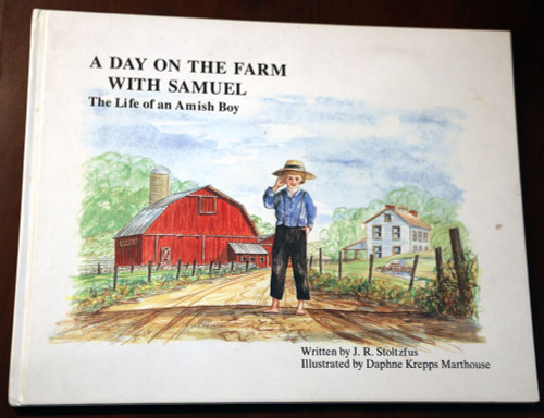 A Day on the Farm with Samuel: Life of an Amish Boy by J.R. Stoltzfus 1995 PA