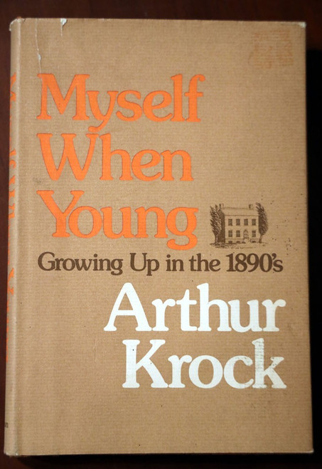 Myself When Young: Growing Up in the 1890's by Arthur Krock Louisville, Kentucky