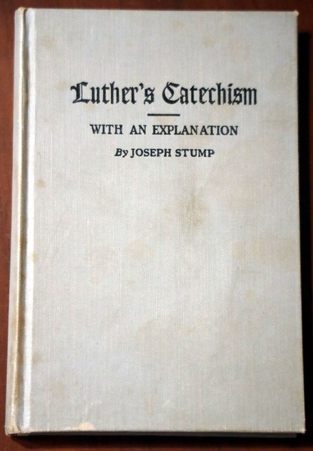 Explanation of LUTHER'S SMALL CATECHISM by Joseph Stump 1935 LUTHERAN (Martin)