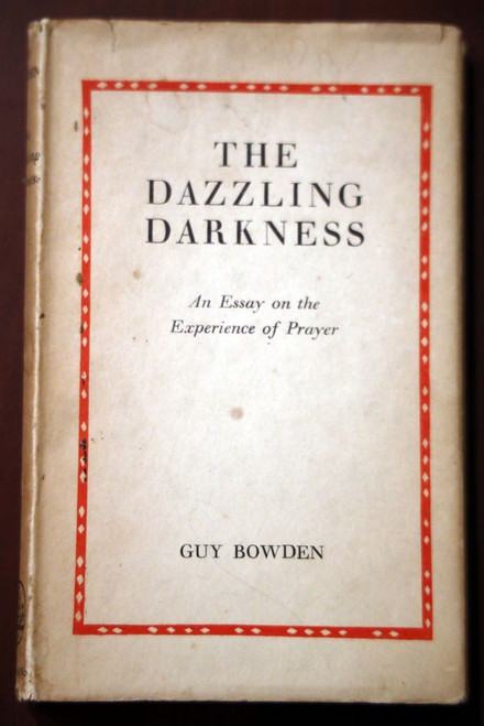 THE DAZZLING DARKNESS Essay on the Experience of Prayer by Guy Bowden 1953 HC/DJ
