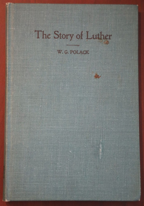 The Story of Luther by W.G. Polack 1941 Illustrated {Martin Luther} Concordia
