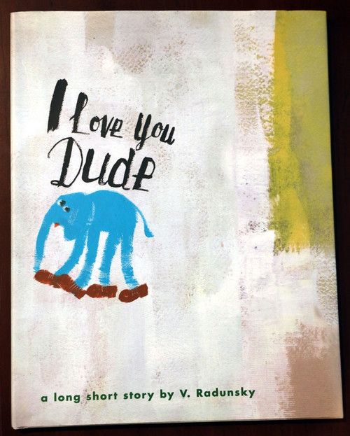 I LOVE YOU DUDE by V. Radunsky 2005 First Edition HC/DJ Elephants/Graffiti