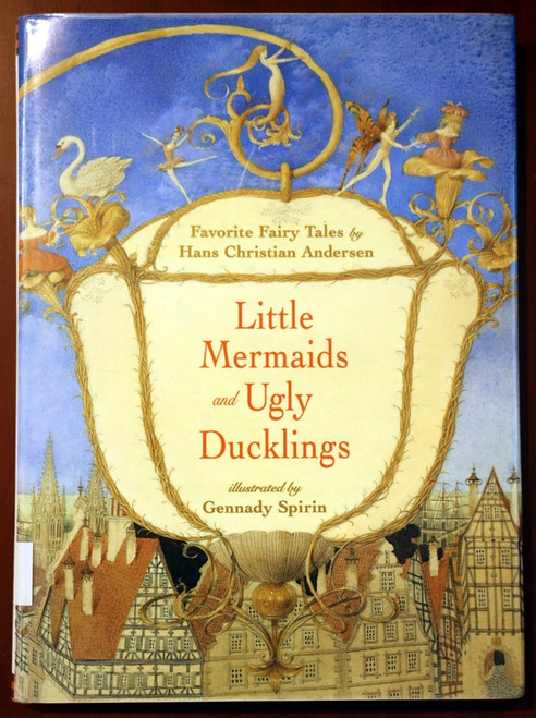 Little Mermaids & Ugly Ducklings by Hans Christian Andersen/Gennady Spirin 2001