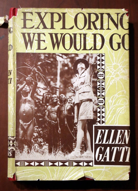 Exploring We Would Go by Ellen Gatti 1944 HC/DJ "A" 1st Ed. Belgian Congo Africa