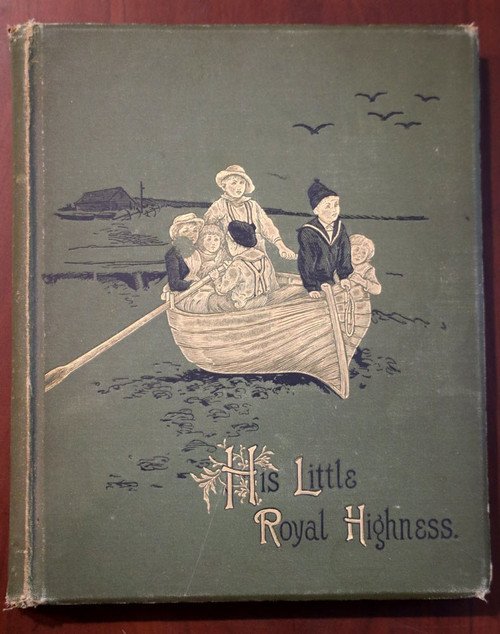His Little Royal Highness by Ruth Ogden / Illustrated by W. Rainey c. 1887 Book