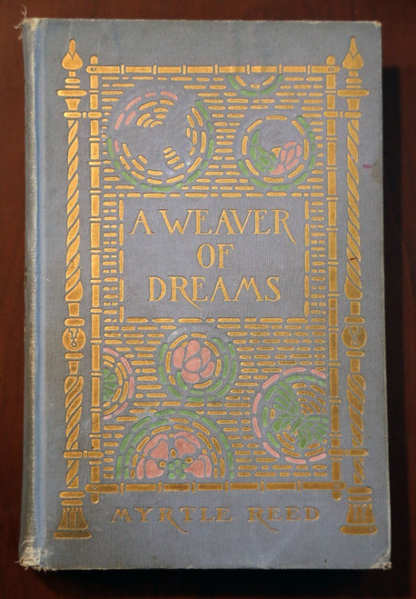 A Weaver of Dreams by Myrtle Reed 1911 Putnam's/Knickerbocker Press Antique Book