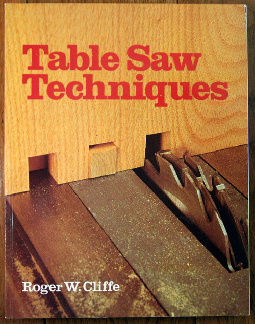 Table Saw Techniques by Roger W. Cliffe 1984 Woodwork/Circular Saws - Softcover
