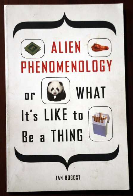 ALIEN PHENOMENOLOGY by Ian Bogost PHILOSOPHY Metaphysics/Ontology 2012 Paperback