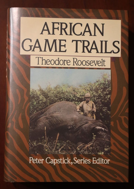AFRICAN GAME TRAILS by Theodore Roosevelt 1988 1st Printing HC/DJ Peter Capstick