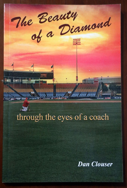 THE BEAUTY OF A DIAMOND: Through Eyes of a Coach by Dan Clouser SIGNED Baseball